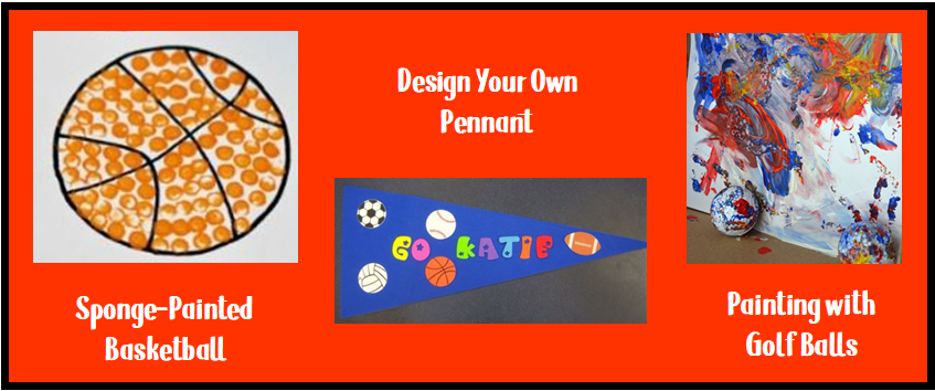 Image that shows sponge-painted basketball, design your own pennant, and painting with golf ball art projects.
