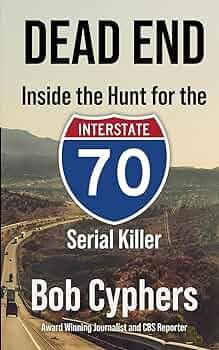 An image of a highway snaking through wooded hills into the horizon. In the middle of the image is a large road sign for interstate 70 which serves as part of the title of the book: Dead End: Inside the Hunt for the I-70 Serial Killer.