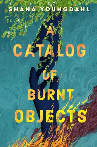 A blue background with fire along the bottom and leaves along the top. A dark blue hand is reaching out of the leaves and the fire and trying to grasp each other in the middle. The title of the book, "A Catalog of Burnt Objects," covers the hands and takes up most of the cover space.  