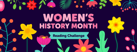 A dark blue background with brightly colored cartoon flowers. In the middle it reads, "Women's History Month Reading Challenge."