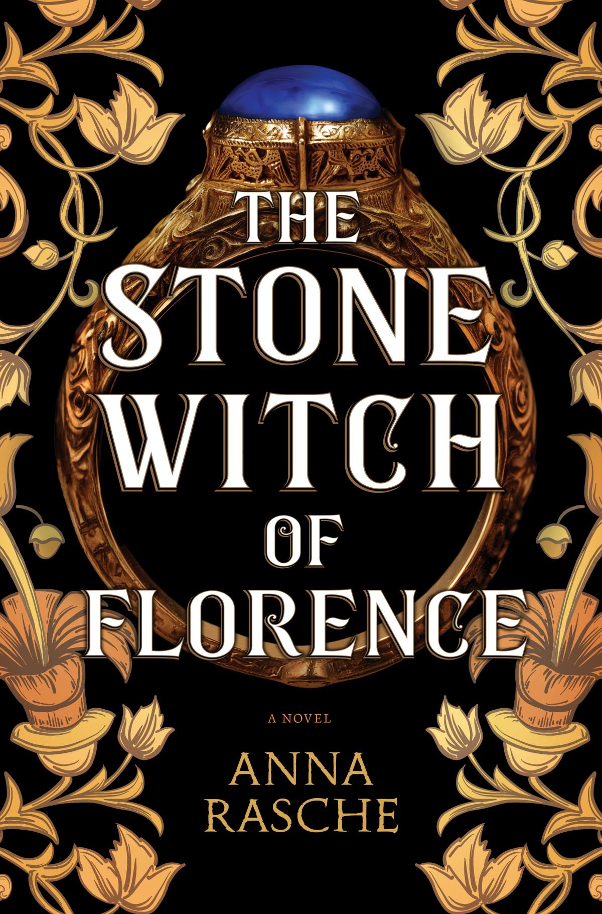 A black background with golden colored leaves and vines around the edges and a golden ring with large blue stone in the middle. The title of the book, The Stone Witch of Florence is in the center. 